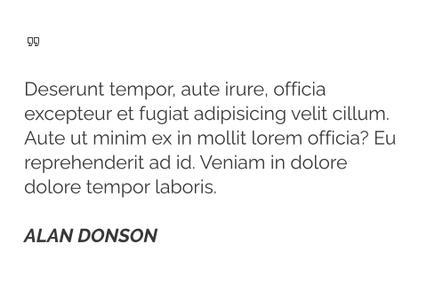   Deserunt tempor, aute irure, officia excepteur et fugiat adipisicing velit cillum. Aute ut minim ex in mollit lorem officia? Eu reprehenderit ad id. Veniam in dolore dolore tempor laboris.   ALAN DONSON