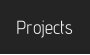 Projects
